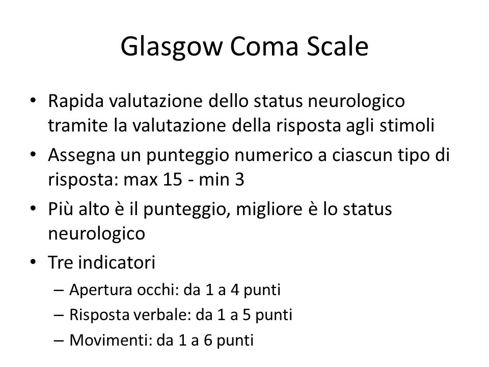 Glasgow Coma Scale Rapida valutazione dello status neurologico tramite la valutazione della risposta agli stimoli.