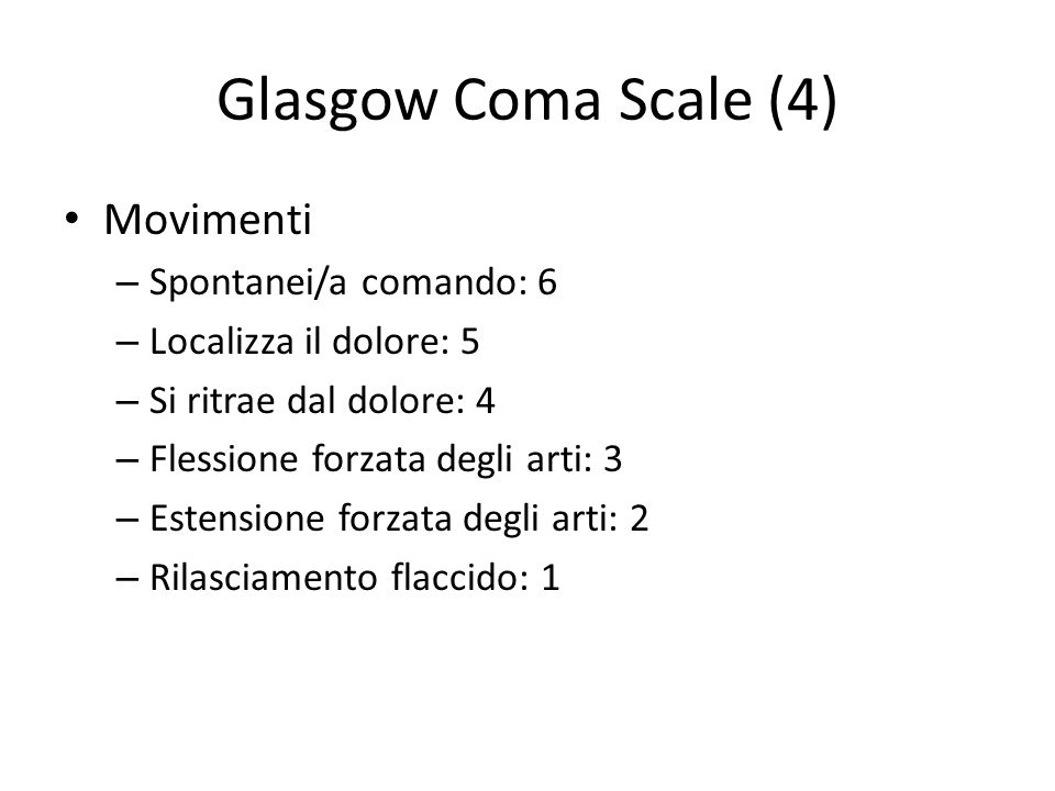 Glasgow Coma Scale (4) Movimenti Spontanei/a comando: 6