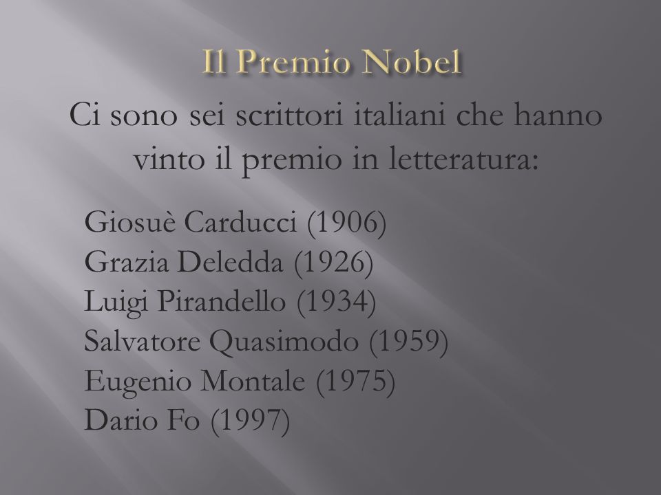 Il Premio Nobel Ci sono sei scrittori italiani che hanno vinto il premio in letteratura: Giosuè Carducci (1906)