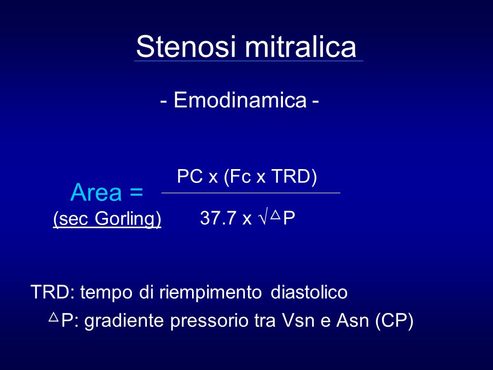 Stenosi mitralica Area = - Emodinamica - PC x (Fc x TRD) (sec Gorling)