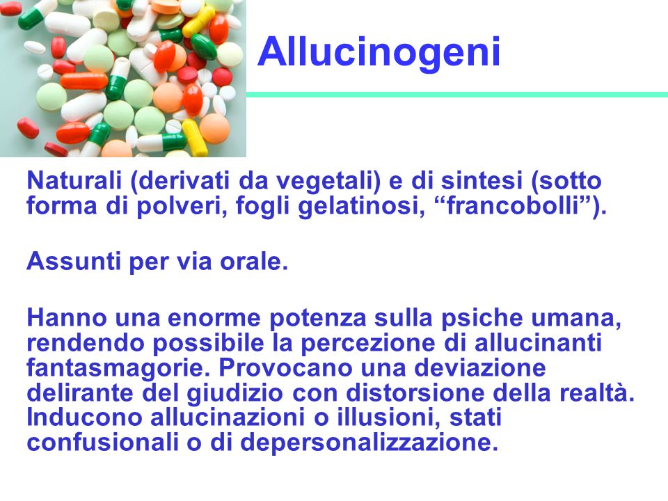 Allucinogeni Naturali (derivati da vegetali) e di sintesi (sotto forma di polveri, fogli gelatinosi, francobolli ).