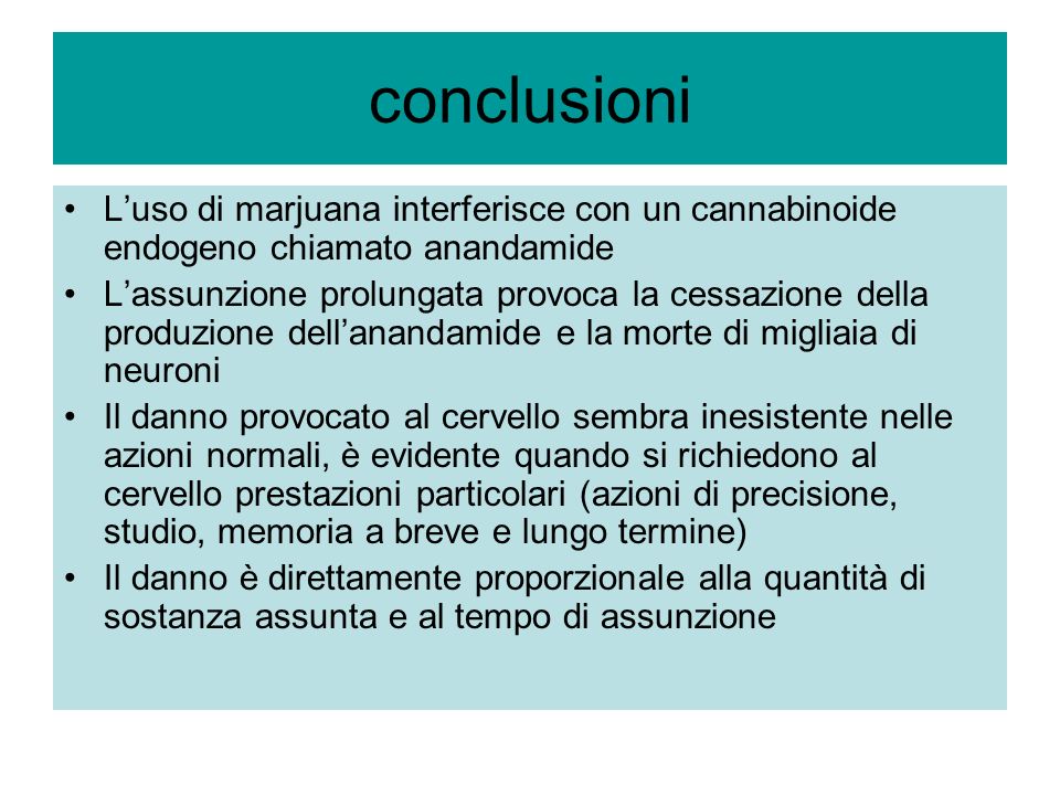 conclusioni L’uso di marjuana interferisce con un cannabinoide endogeno chiamato anandamide.