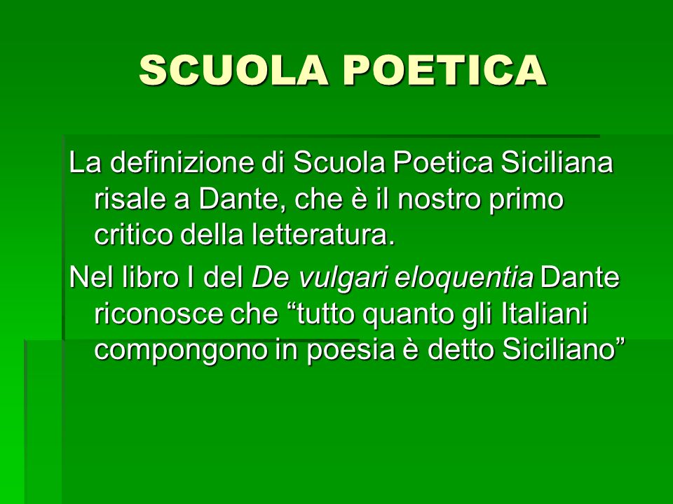 SCUOLA POETICA La definizione di Scuola Poetica Siciliana risale a Dante, che è il nostro primo critico della letteratura.