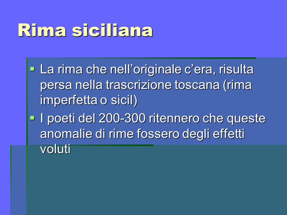 Rima siciliana La rima che nell’originale c’era, risulta persa nella trascrizione toscana (rima imperfetta o sicil)