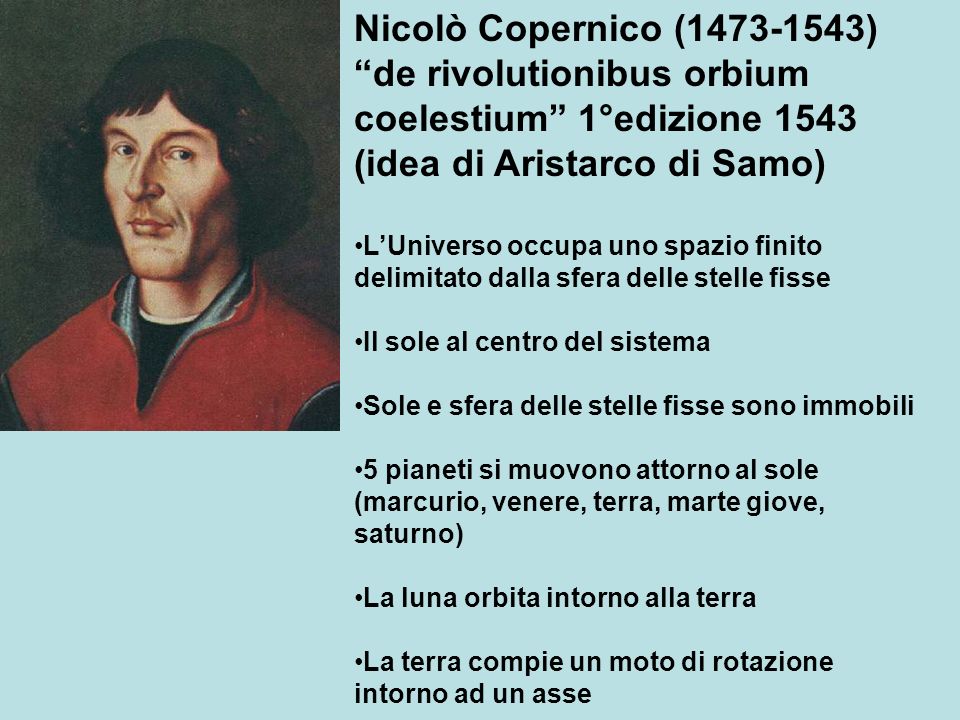 Nicolò Copernico ( ) de rivolutionibus orbium coelestium 1°edizione 1543 (idea di Aristarco di Samo)