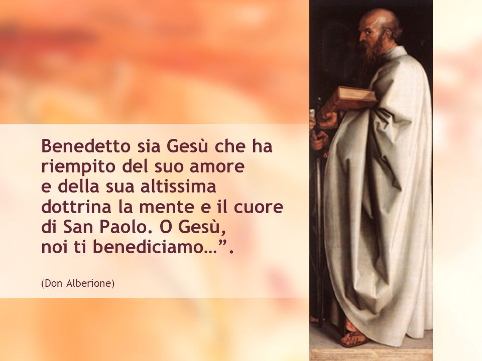 Benedetto sia Gesù che ha riempito del suo amore e della sua altissima dottrina la mente e il cuore di San Paolo.