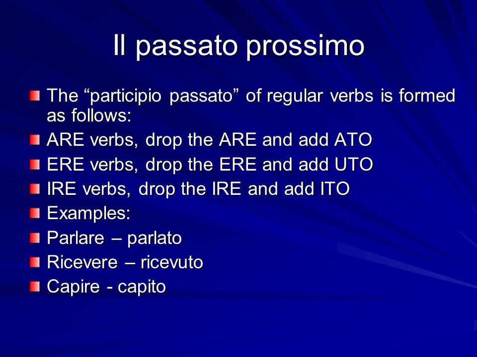 Il passato prossimo The participio passato of regular verbs is formed as follows: ARE verbs, drop the ARE and add ATO.
