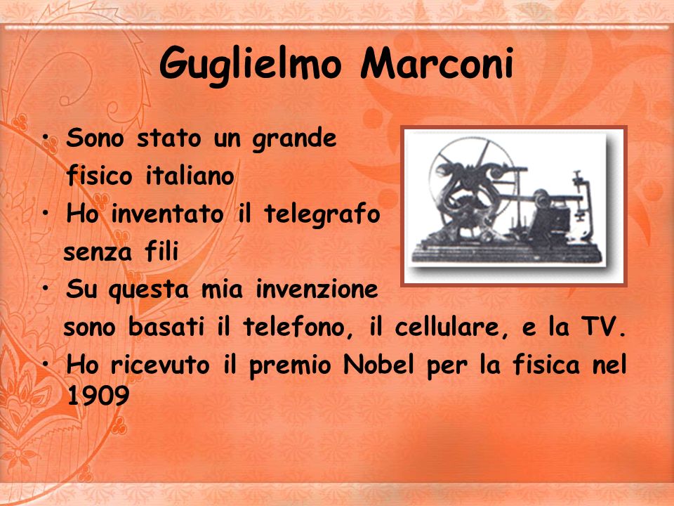 Guglielmo Marconi Sono stato un grande fisico italiano