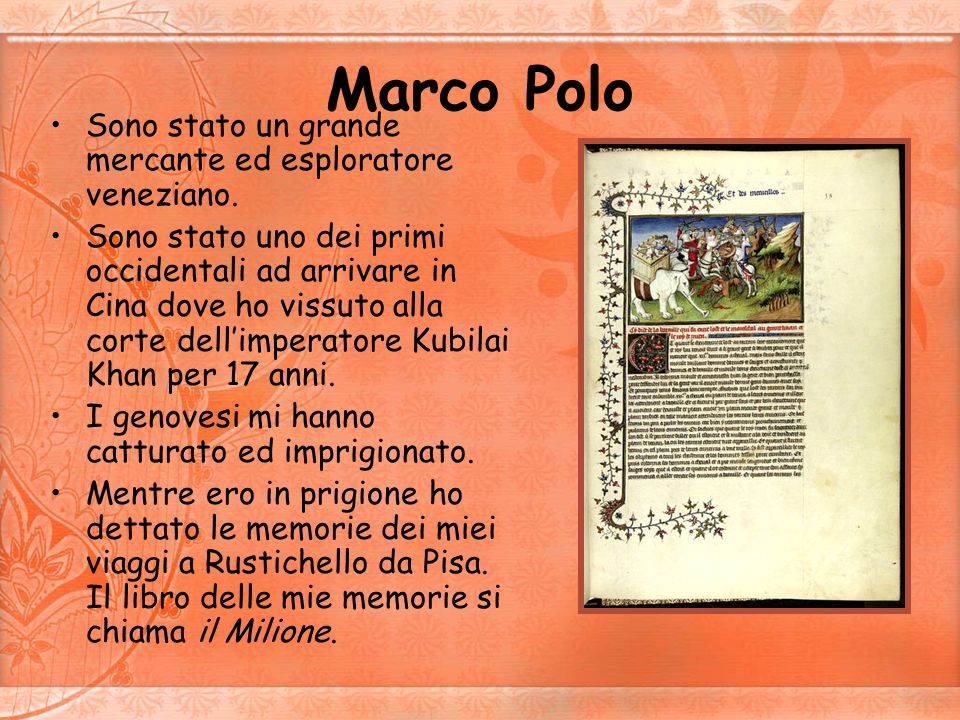 Marco Polo Sono stato un grande mercante ed esploratore veneziano.