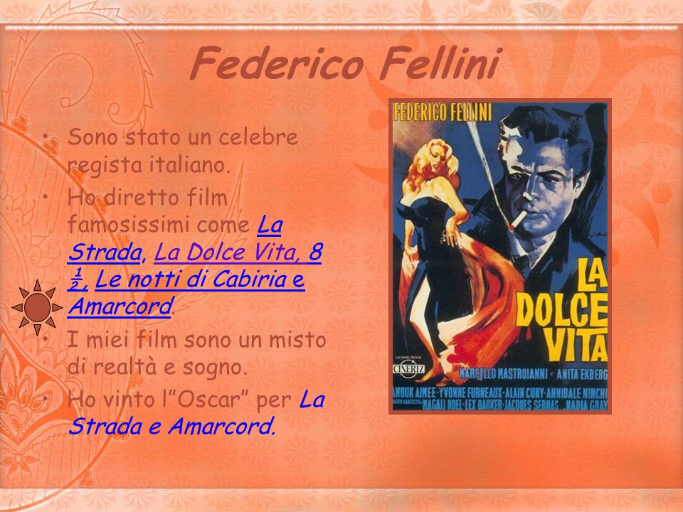 Federico Fellini Sono stato un celebre regista italiano.