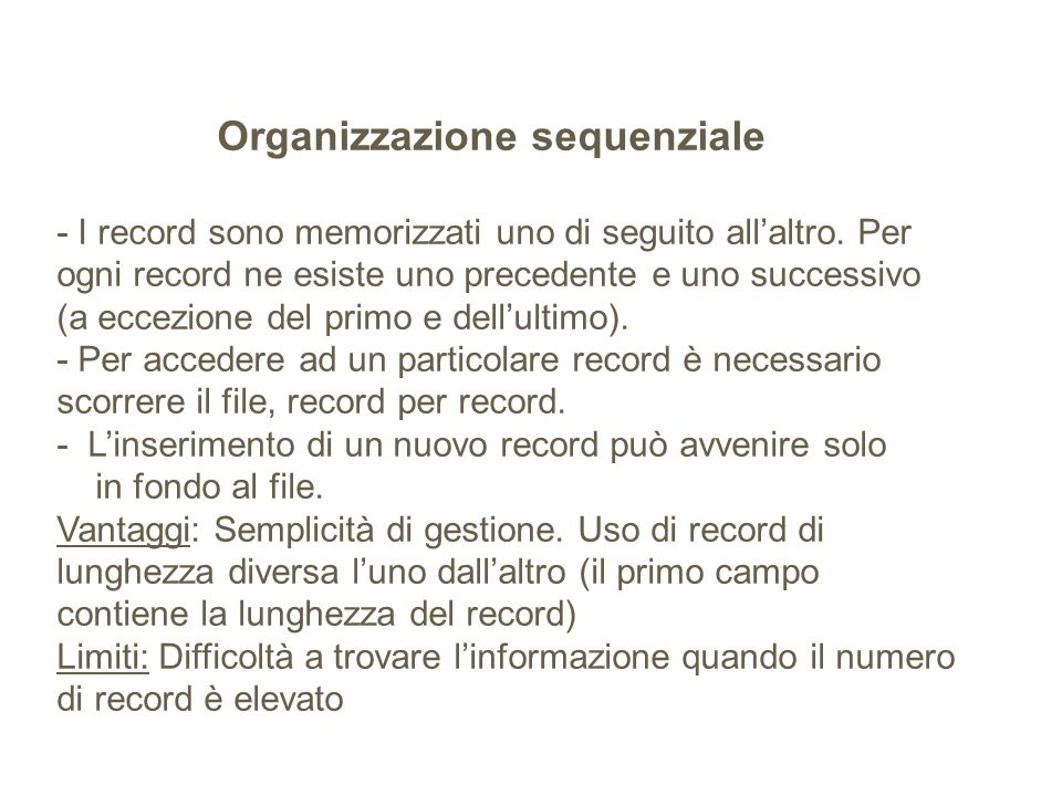 Organizzazione sequenziale - I record sono memorizzati uno di seguito all’altro.