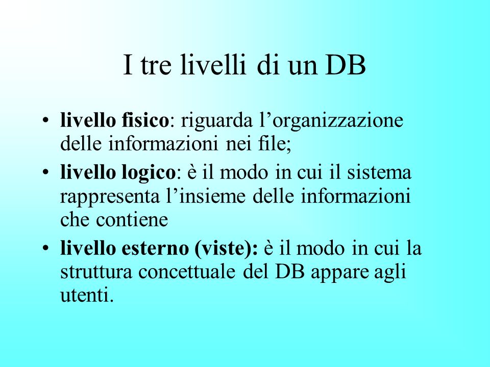 I tre livelli di un DB livello fisico: riguarda l’organizzazione delle informazioni nei file;