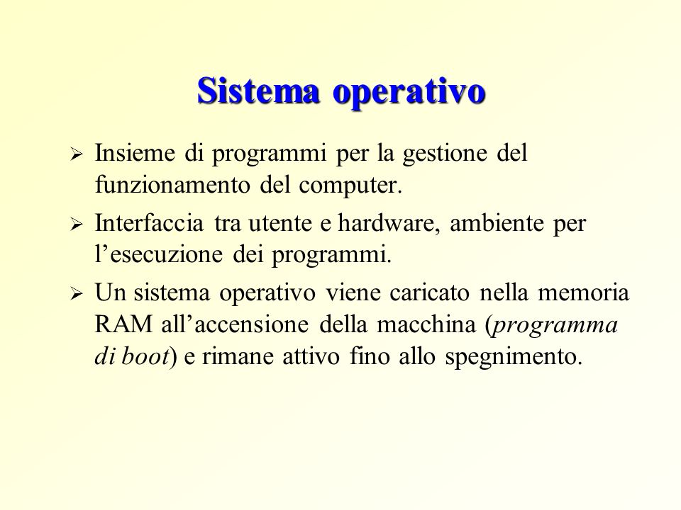 Sistema operativo Insieme di programmi per la gestione del funzionamento del computer.