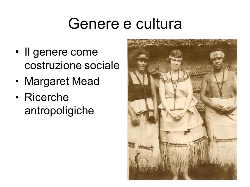 Genere e cultura Il genere come costruzione sociale Margaret Mead