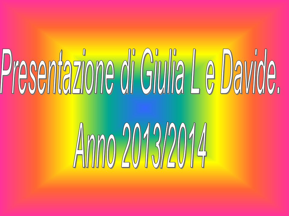 Presentazione di Giulia L e Davide.
