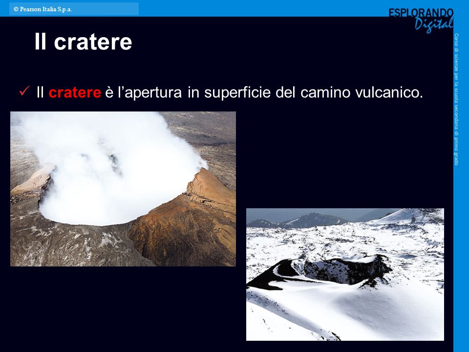 Il cratere Il cratere è l’apertura in superficie del camino vulcanico.