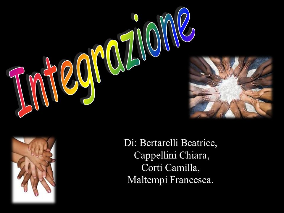 Integrazione Di: Bertarelli Beatrice, Cappellini Chiara, Corti Camilla, Maltempi Francesca.