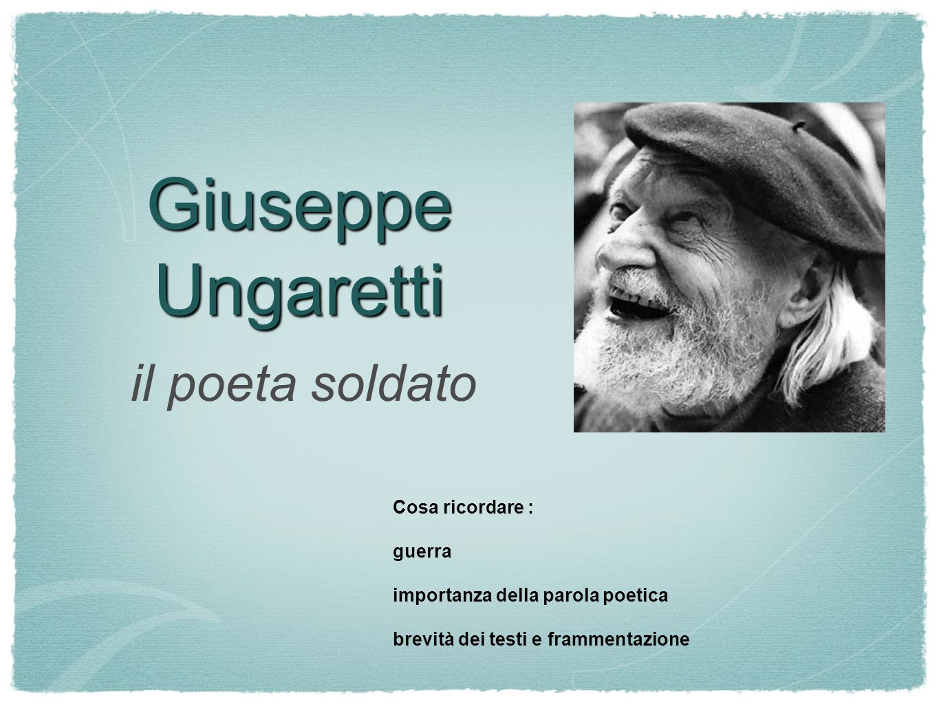 Giuseppe Ungaretti il poeta soldato Cosa ricordare : guerra