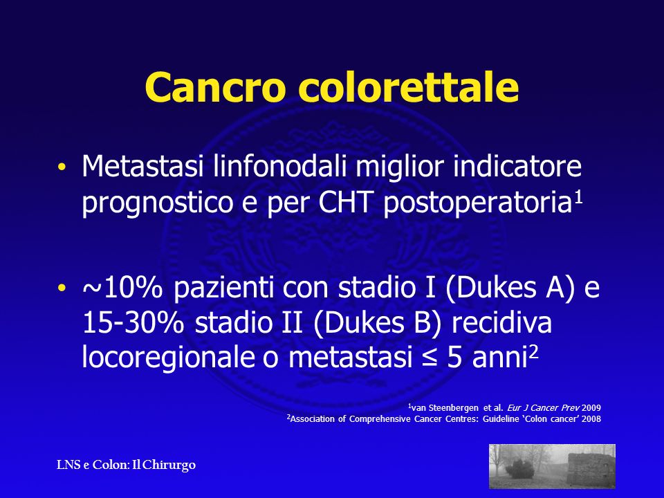 Cancro colorettale Metastasi linfonodali miglior indicatore prognostico e per CHT postoperatoria1.