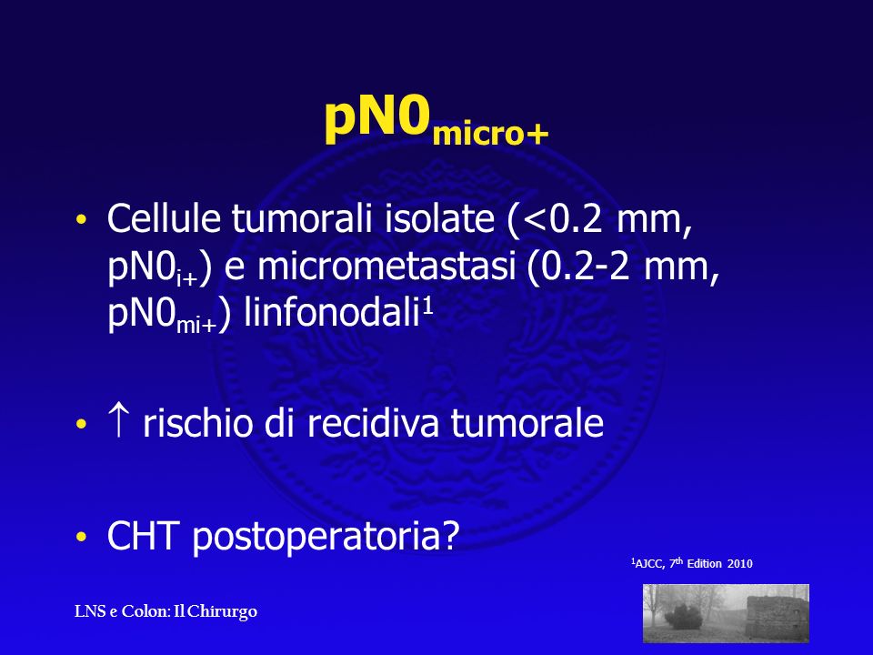 pN0micro+ Cellule tumorali isolate (<0.2 mm, pN0i+) e micrometastasi (0.2-2 mm, pN0mi+) linfonodali1.