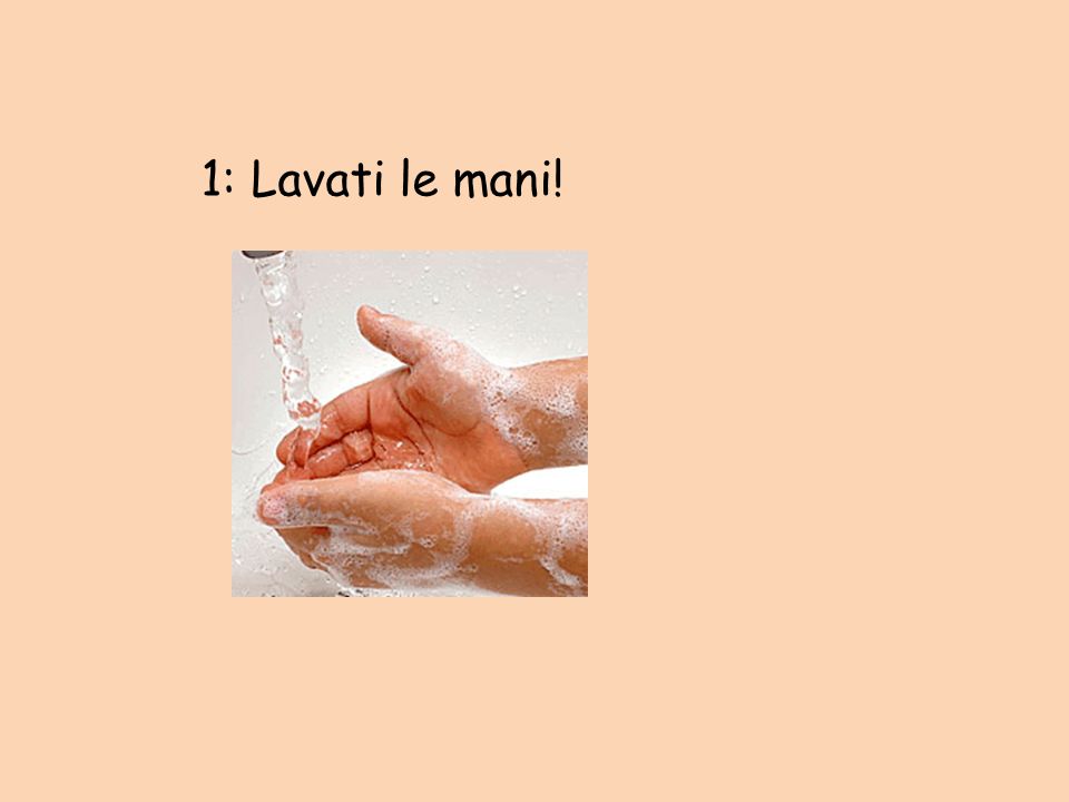 1: Lavati le mani!