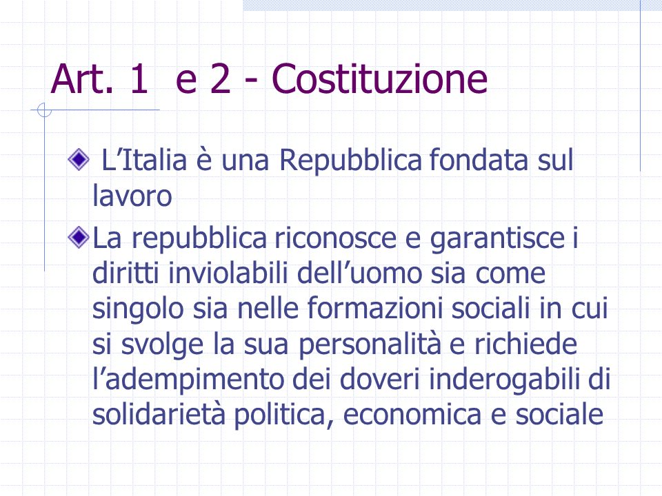 Art. 1 e 2 - Costituzione L’Italia è una Repubblica fondata sul lavoro