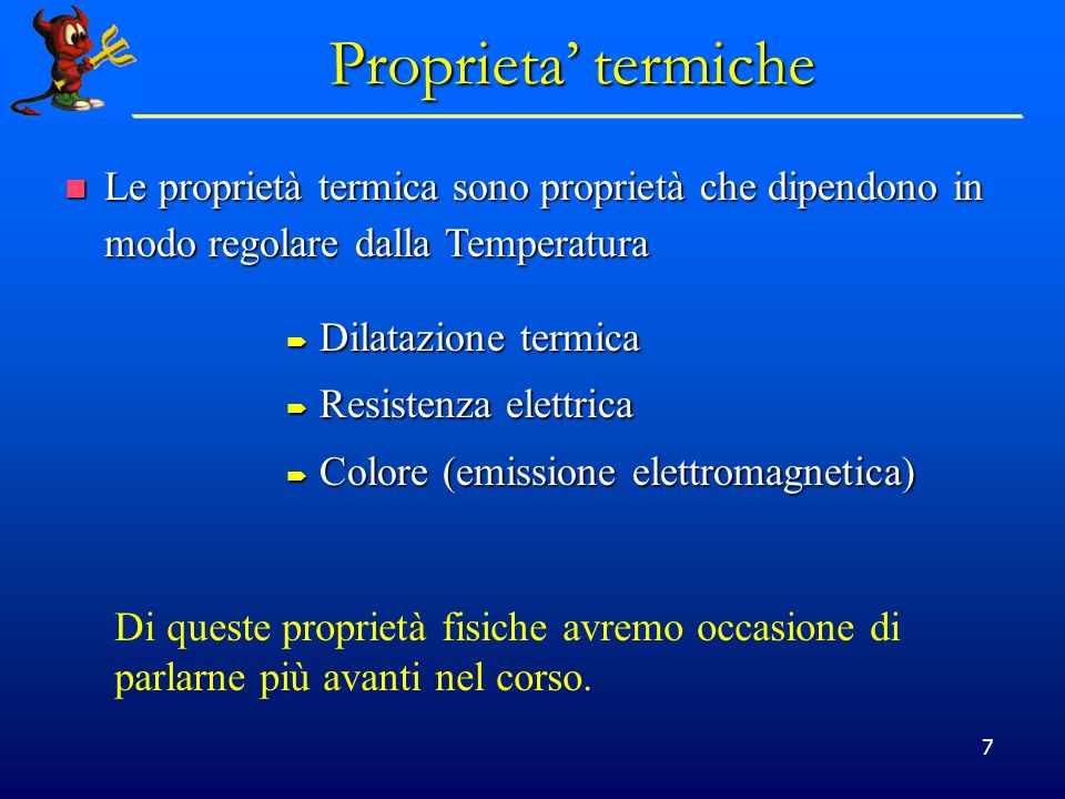 Proprieta’ termiche Le proprietà termica sono proprietà che dipendono in modo regolare dalla Temperatura.