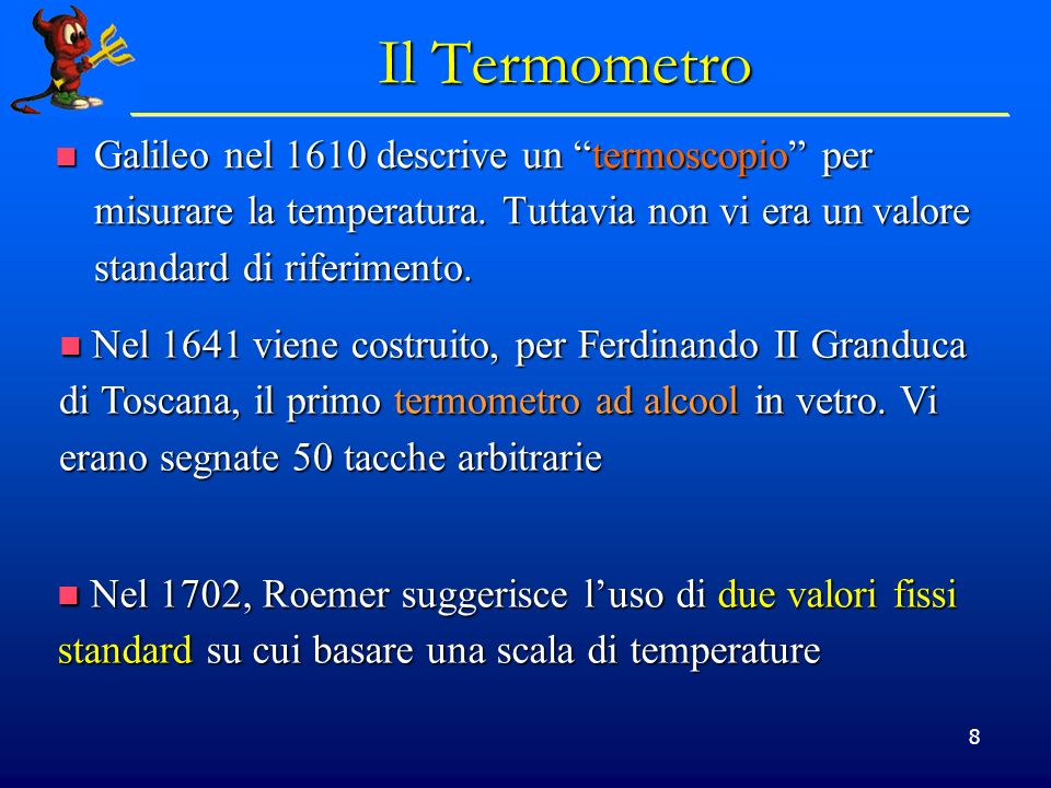 Il Termometro Galileo nel 1610 descrive un termoscopio per misurare la temperatura. Tuttavia non vi era un valore standard di riferimento.