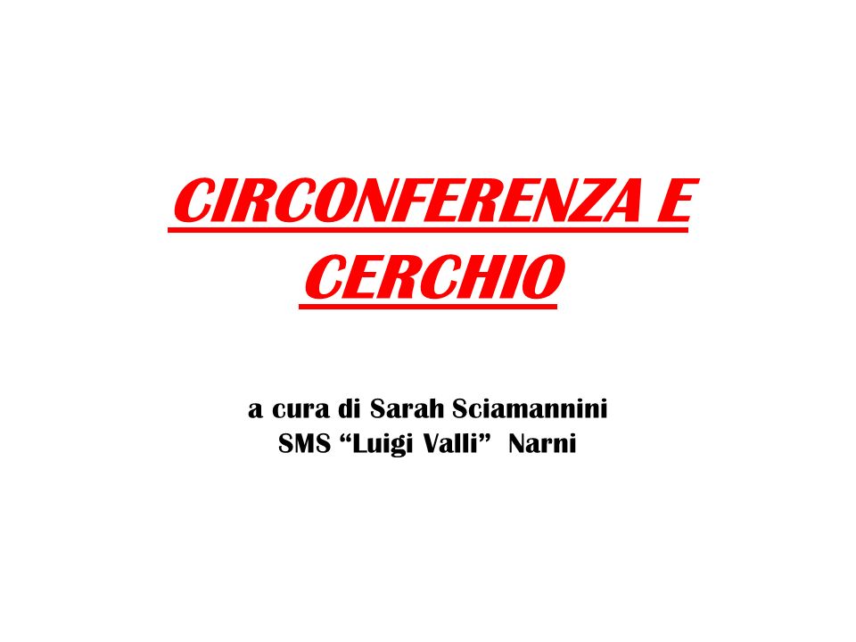 CIRCONFERENZA E CERCHIO a cura di Sarah Sciamannini SMS Luigi Valli Narni