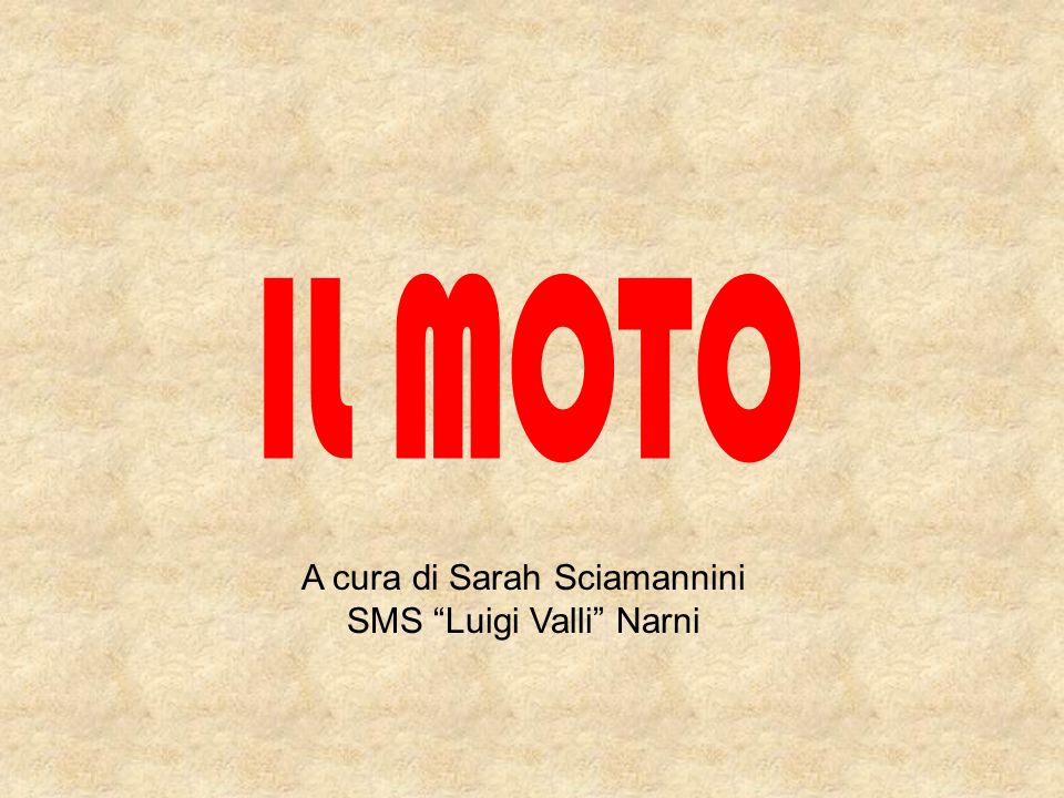 IL MOTO A cura di Sarah Sciamannini SMS Luigi Valli Narni