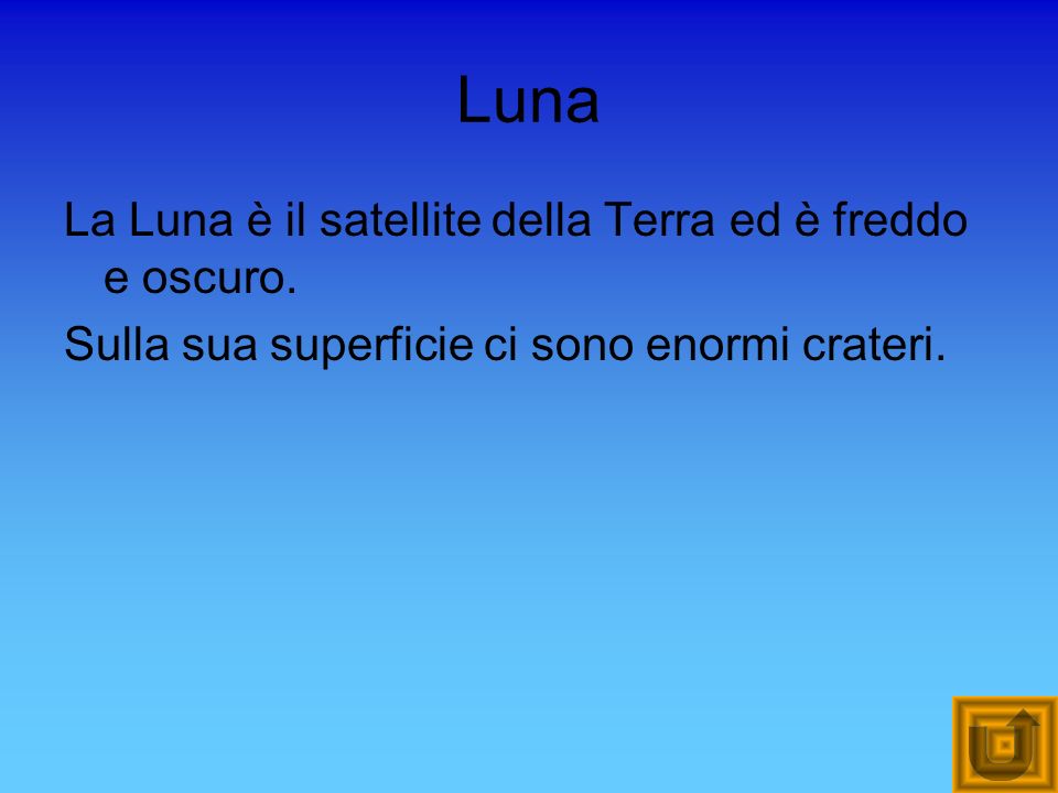 Luna La Luna è il satellite della Terra ed è freddo e oscuro.