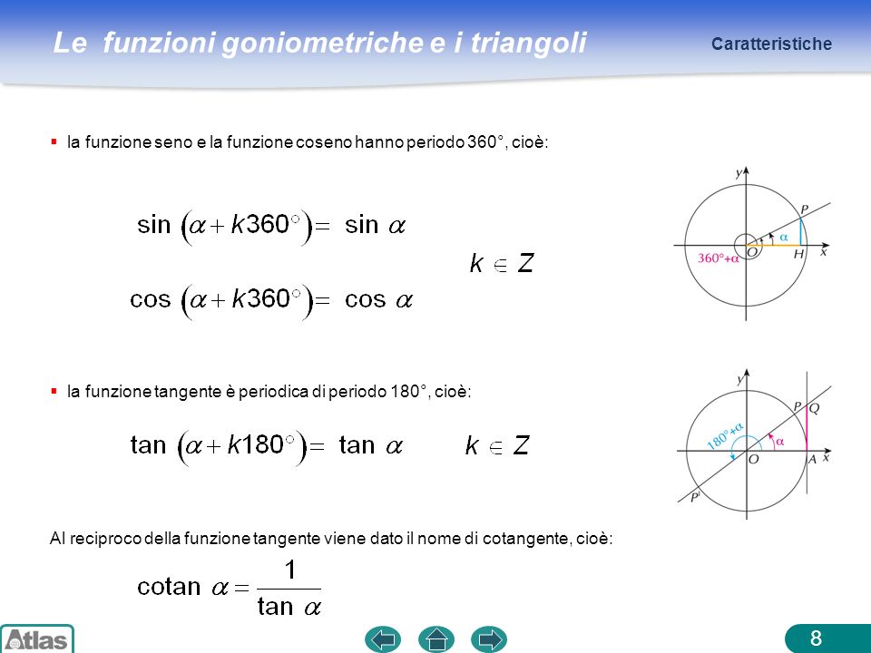 Caratteristiche la funzione seno e la funzione coseno hanno periodo 360°, cioè: la funzione tangente è periodica di periodo 180°, cioè: