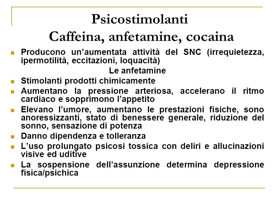 Psicostimolanti Caffeina, anfetamine, cocaina