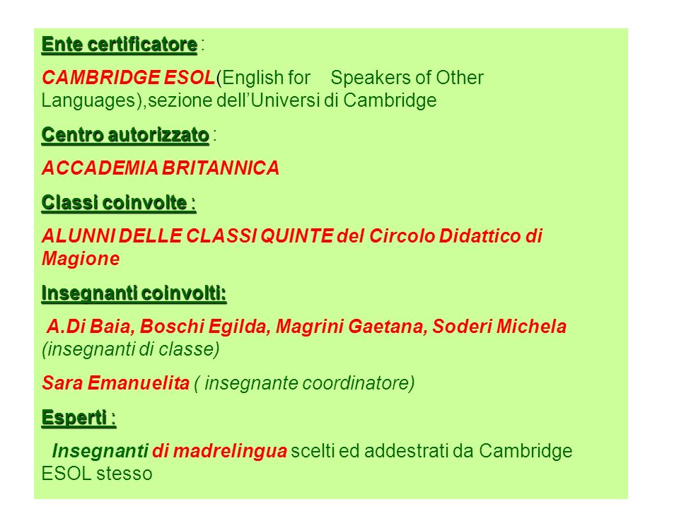 Ente certificatore : CAMBRIDGE ESOL(English for Speakers of Other Languages),sezione dell’Universi di Cambridge.