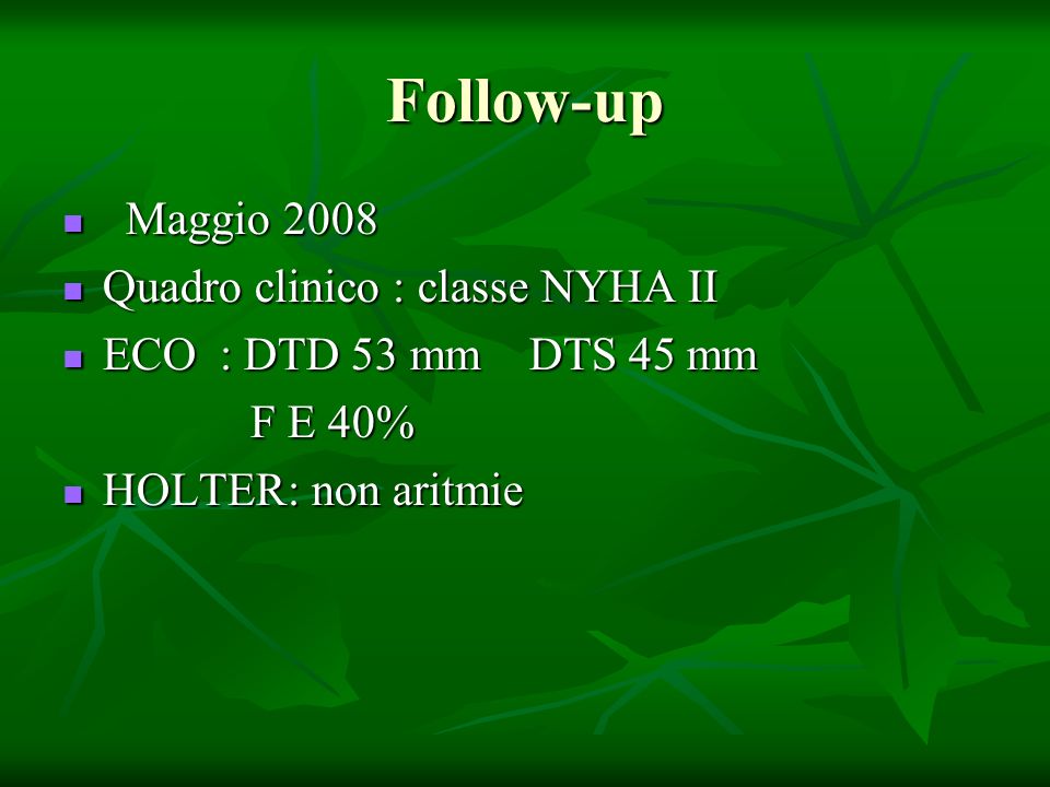 Follow-up Maggio 2008 Quadro clinico : classe NYHA II