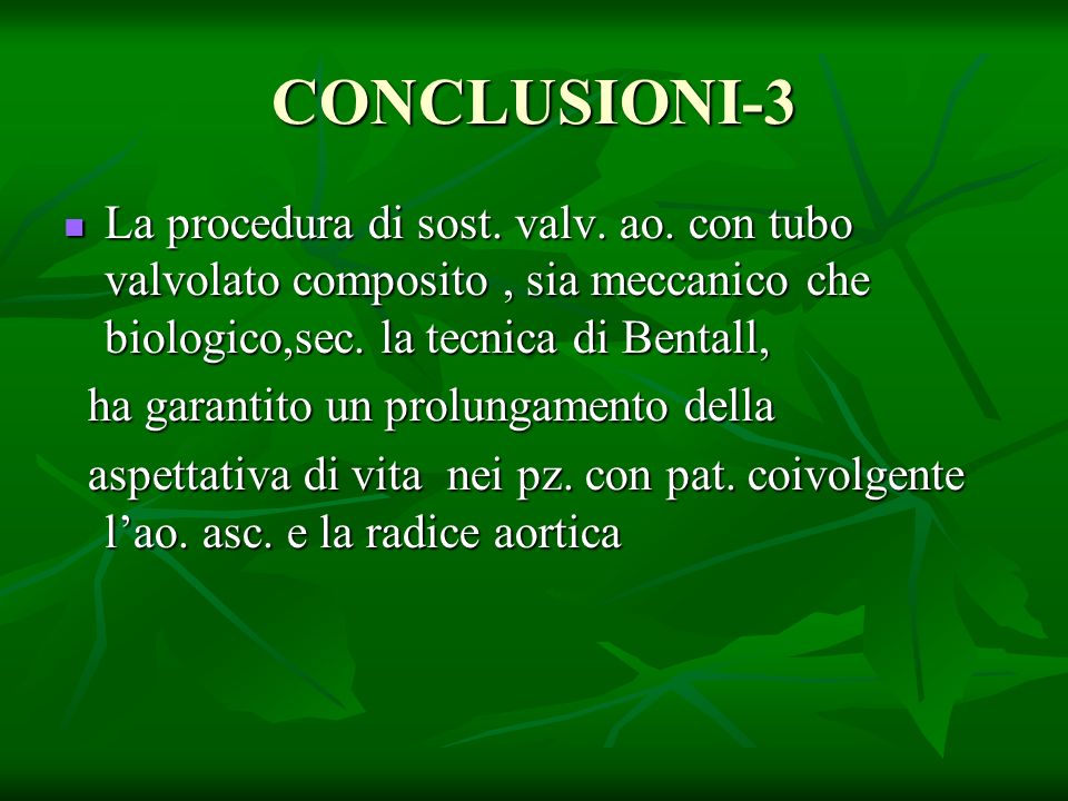 CONCLUSIONI-3 La procedura di sost. valv. ao. con tubo valvolato composito , sia meccanico che biologico,sec. la tecnica di Bentall,