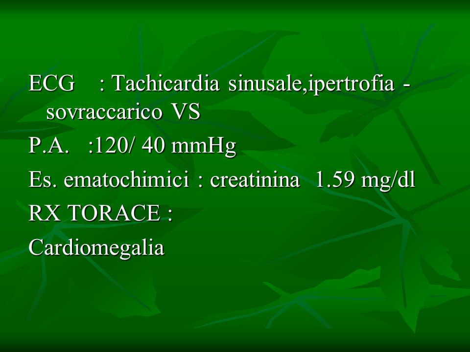ECG : Tachicardia sinusale,ipertrofia - sovraccarico VS
