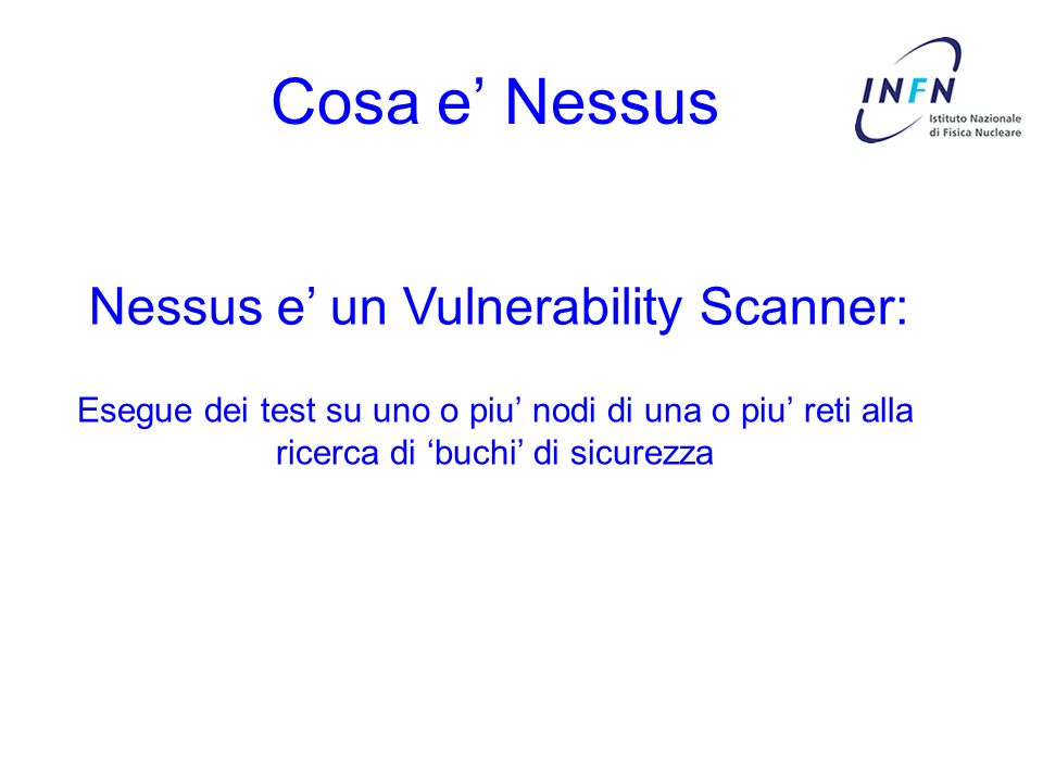 Cosa e’ Nessus Nessus e’ un Vulnerability Scanner: