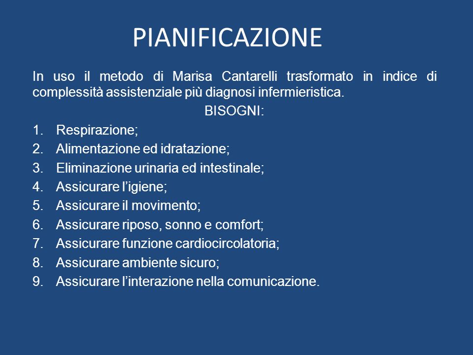 PIANIFICAZIONE In uso il metodo di Marisa Cantarelli trasformato in indice di complessità assistenziale più diagnosi infermieristica.