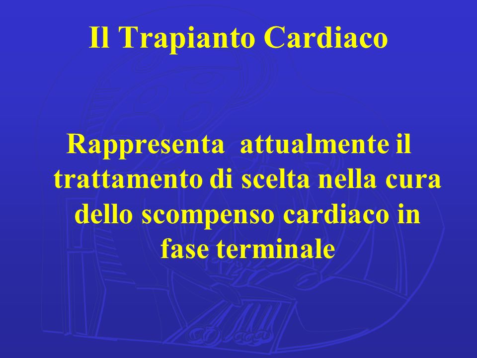 Il Trapianto Cardiaco Rappresenta attualmente il trattamento di scelta nella cura dello scompenso cardiaco in fase terminale.
