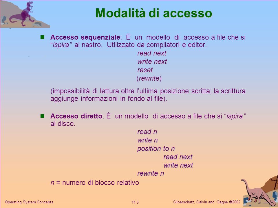 Modalità di accesso Accesso sequenziale: È un modello di accesso a file che si ispira al nastro. Utilizzato da compilatori e editor.