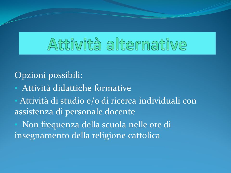 Attività alternative Opzioni possibili: Attività didattiche formative