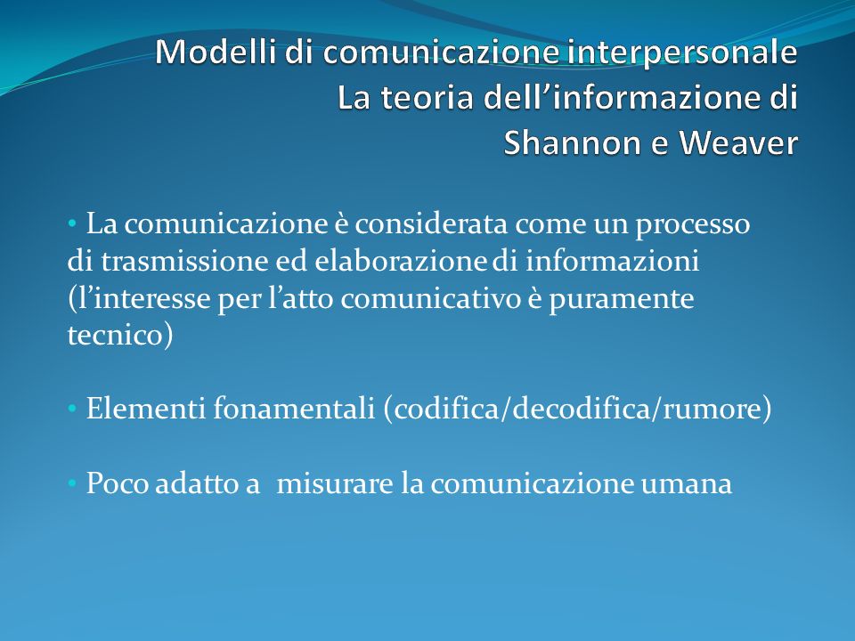 Modelli di comunicazione interpersonale La teoria dell’informazione di Shannon e Weaver