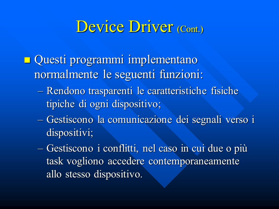 Device Driver (Cont.) Questi programmi implementano normalmente le seguenti funzioni: