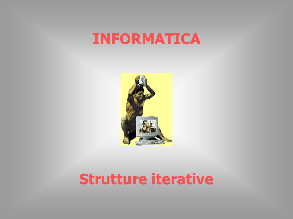 INFORMATICA Strutture iterative