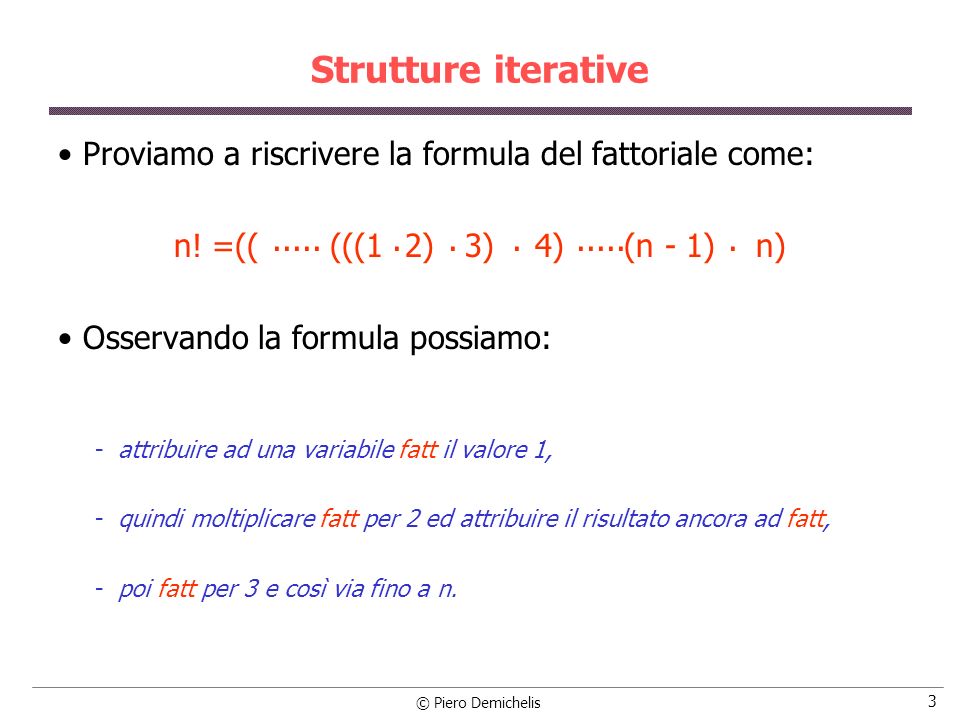 Strutture iterative Proviamo a riscrivere la formula del fattoriale come: n! =(( (((1 2) 3) 4) (n - 1) n)