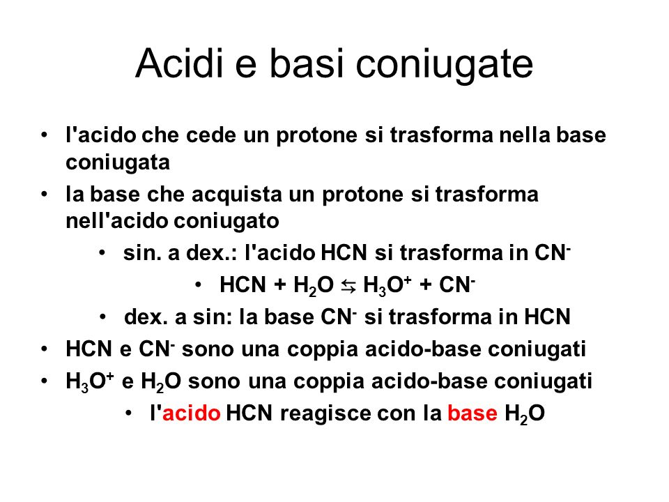 Acidi e basi coniugate l acido che cede un protone si trasforma nella base coniugata.