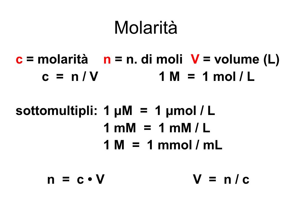 Molarità c = molarità n = n. di moli V = volume (L)