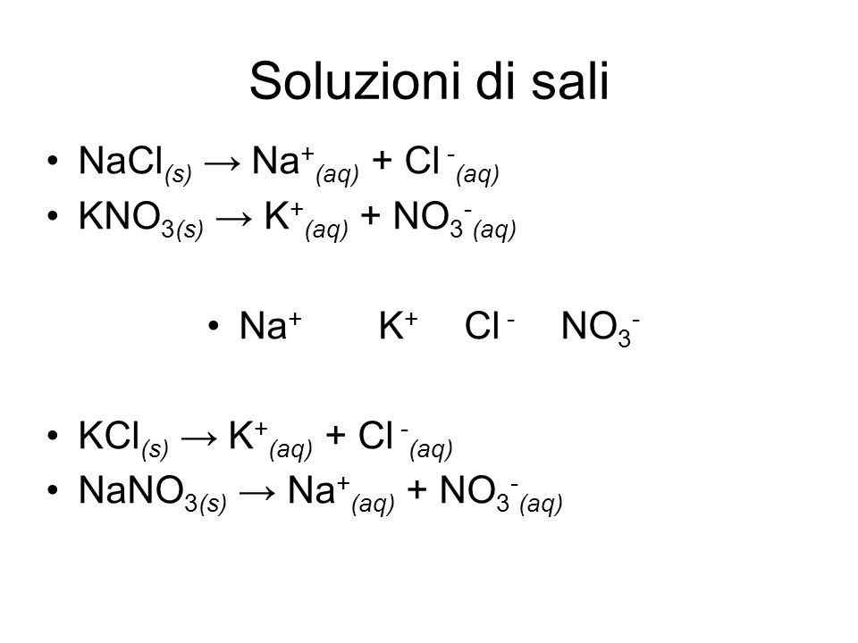 Soluzioni di sali NaCl(s) → Na+(aq) + Cl -(aq)