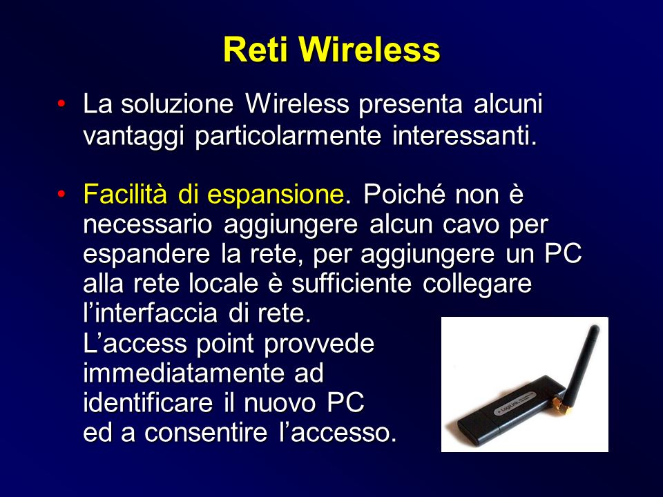 Reti Wireless La soluzione Wireless presenta alcuni vantaggi particolarmente interessanti.